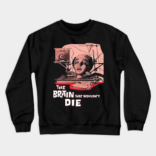 The Brain That Wouldn't Die, From A 1962 Horror Movie Poster Crewneck Sweatshirt by VintageArtwork